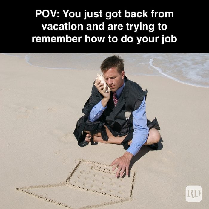 39-POV-You-just-got-back-from-vacation-and-are-trying-to-remember-how-to-do-your-job-GettyImages-172794397